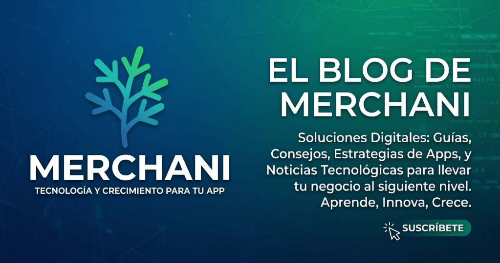 ¿Qué es Merchani? | El blog de apps móviles para emprendedores Bienvenido al Blog de&nbsp;Merchani